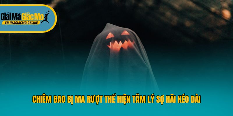 Chiêm bao bị ma rượt thể hiện tâm lý sợ hãi kéo dài