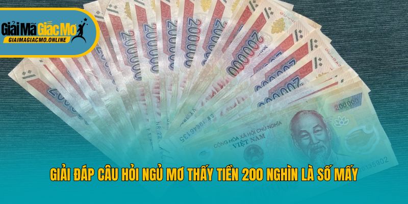 Giải đáp câu hỏi ngủ mơ thấy tiền 200 nghìn là số mấy