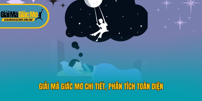 Giải mã giấc mơ chi tiết, phân tích toàn diện