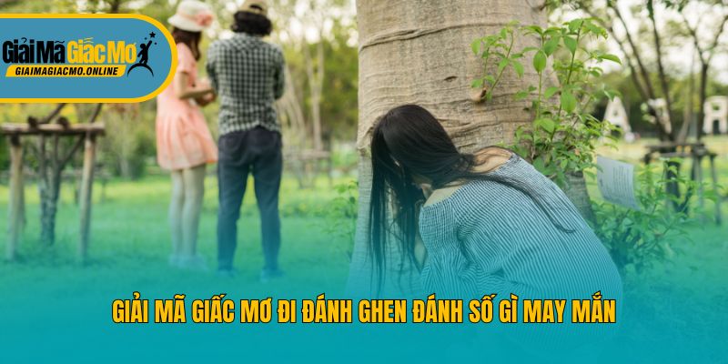 Giải mã giấc mơ đi đánh ghen đánh số gì may mắn