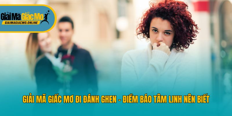 Giải Mã Giấc Mơ Đi Đánh Ghen - Điềm Báo Tâm Linh Nên Biết