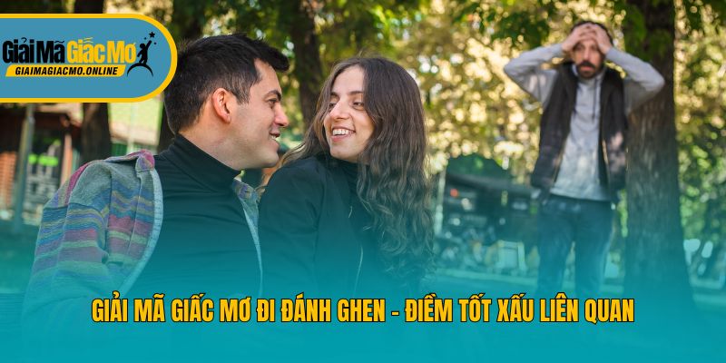 Giải mã giấc mơ đi đánh ghen - điềm tốt xấu liên quan