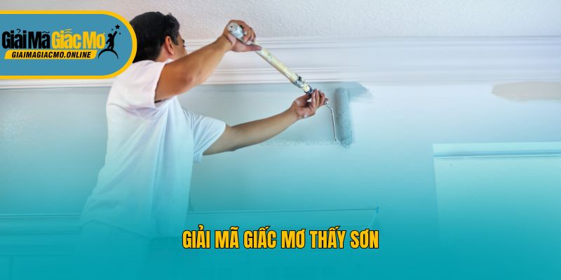 Giải mã giấc mơ thấy sơn