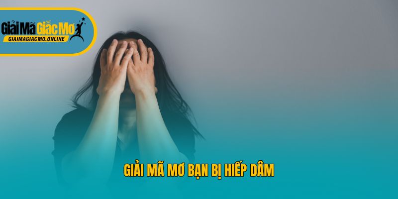 Giải mã mơ bạn bị hiếp dâm