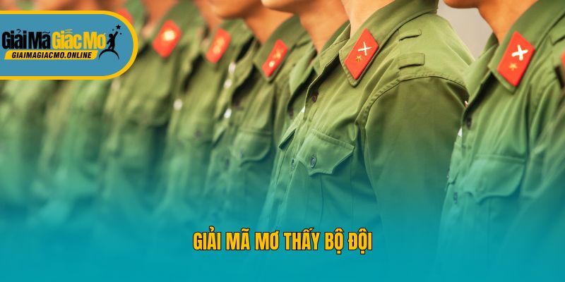 Giải mã mơ thấy bộ đội