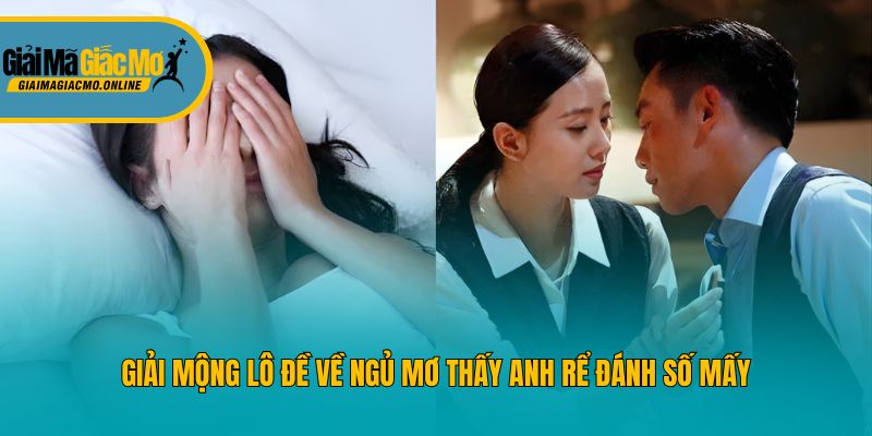 Giải mộng lô đề về ngủ mơ thấy anh rể đánh số mấy