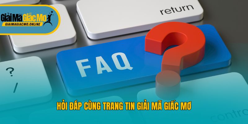 Hỏi đáp cùng trang tin Giải mã giấc mơ