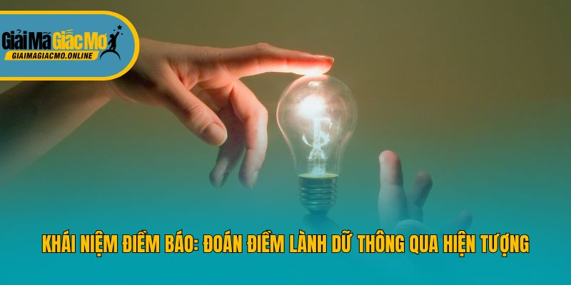 Khái niệm điềm báo: Đoán điềm lành dữ thông qua hiện tượng