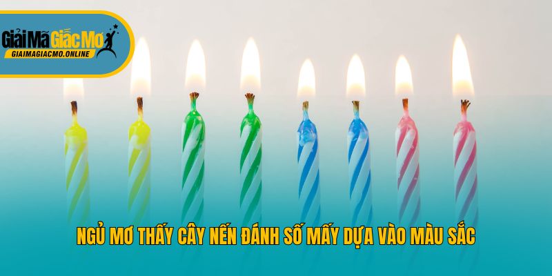 Ngủ mơ thấy cây nến đánh số mấy dựa vào màu sắc