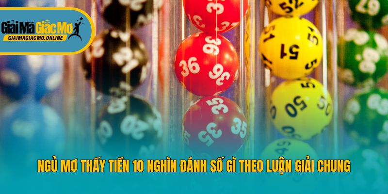 Ngủ mơ thấy tiền 10 nghìn đánh số gì theo luận giải chung