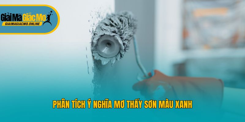 Phân tích ý nghĩa mơ thấy sơn màu xanh
