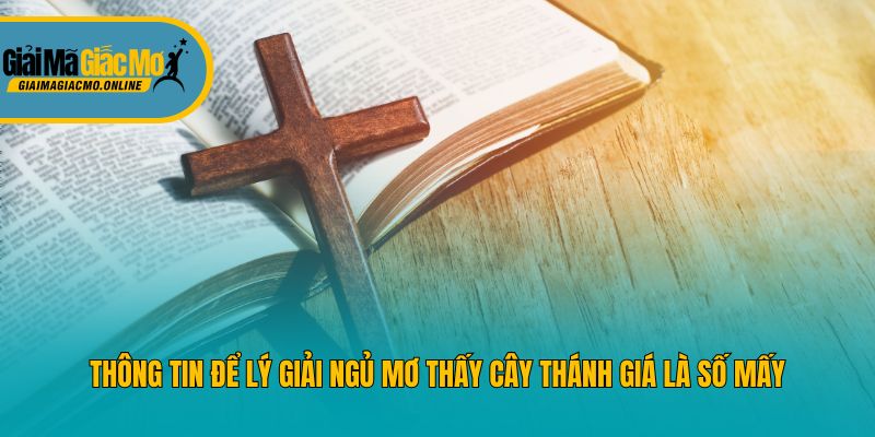Thông tin để lý giải ngủ mơ thấy cây thánh giá là số mấy