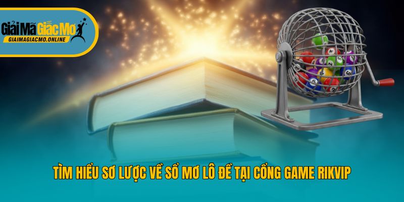 Tìm hiểu sơ lược về sổ mơ lô đề tại trang Giải mã giấc mơ