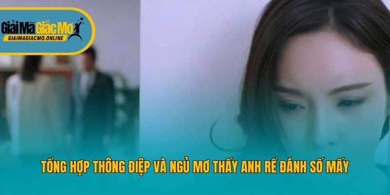 Tổng hợp thông điệp và ngủ mơ thấy anh rể đánh số mấy