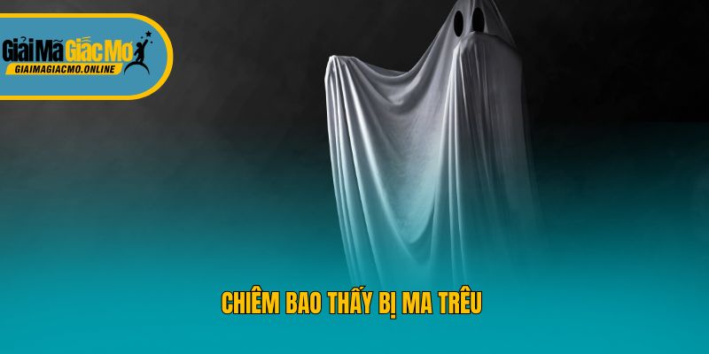 Chiêm bao thấy bị ma trêu 