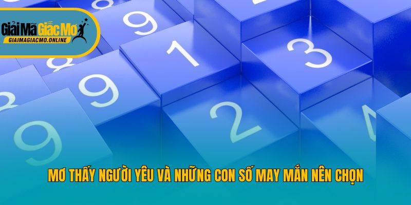 Mơ thấy người yêu và những con số may mắn nên chọn
