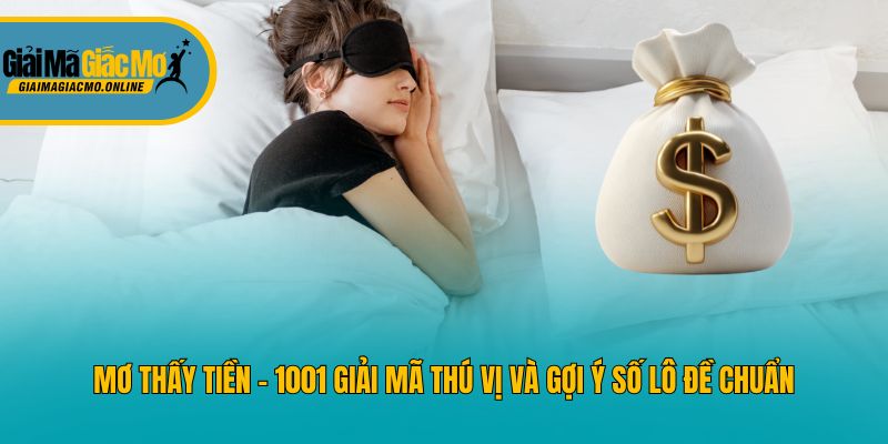 Mơ Thấy Tiền – 1001 Giải Mã Thú Vị Và Gợi Ý Số Lô Đề Chuẩn