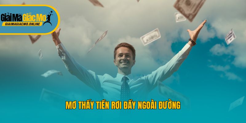 Mơ thấy tiền rơi đầy ngoài đường