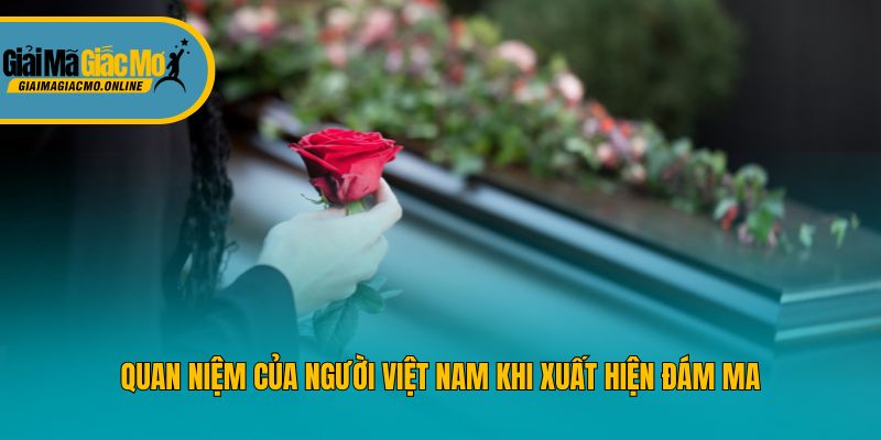 Quan niệm của người Việt Nam khi xuất hiện đám ma
