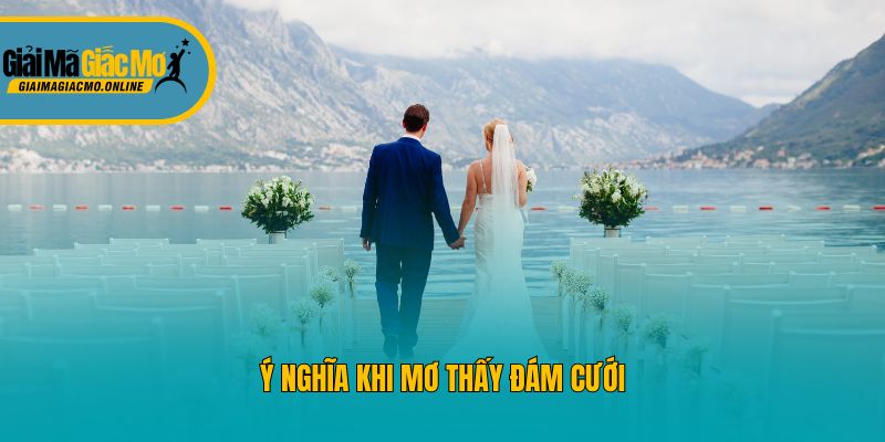 Ý nghĩa khi mơ thấy đám cưới